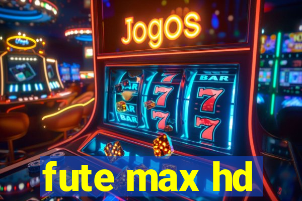 fute max hd