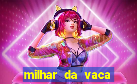 milhar da vaca mais atrasada