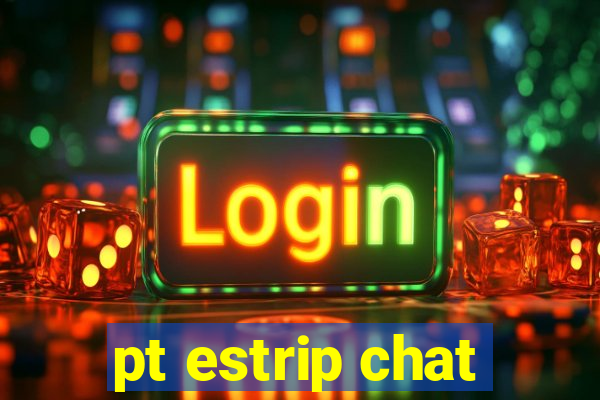 pt estrip chat