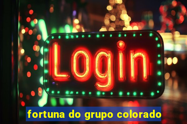 fortuna do grupo colorado