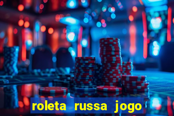 roleta russa jogo como funciona