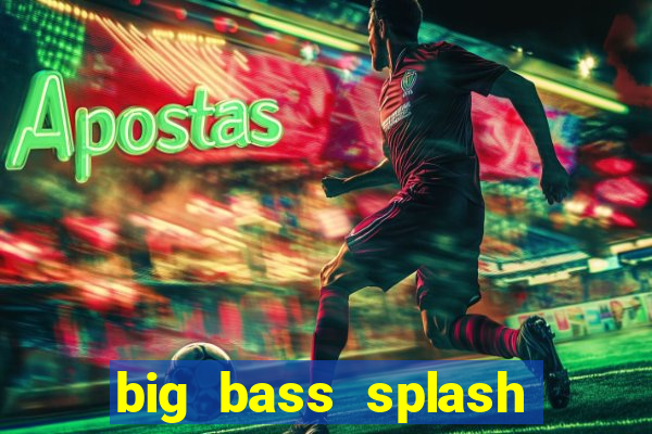 big bass splash melhor horário para jogar