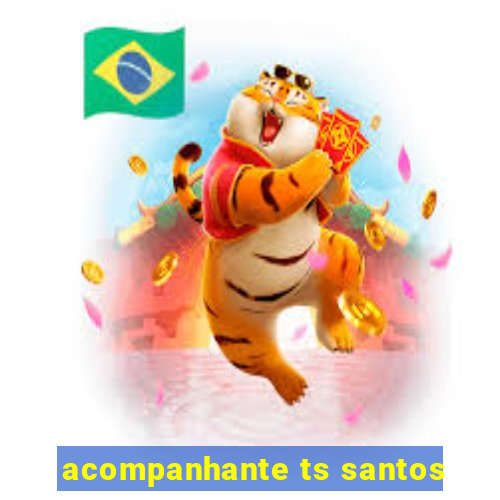 acompanhante ts santos