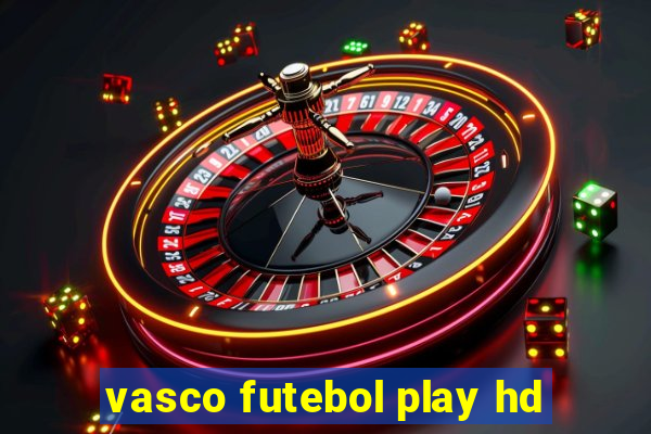 vasco futebol play hd