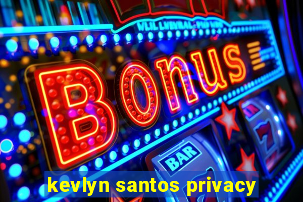 kevlyn santos privacy