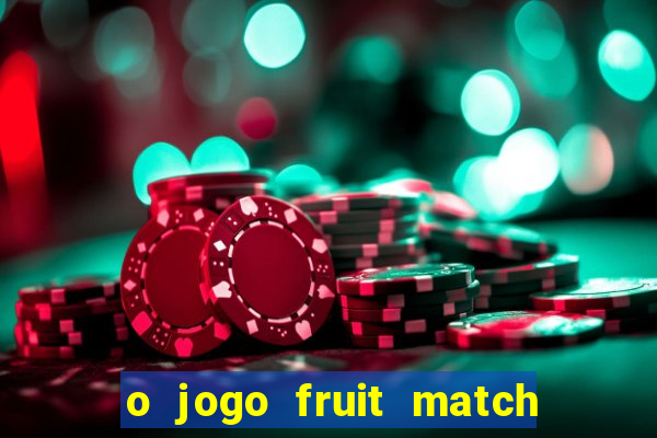 o jogo fruit match paga mesmo