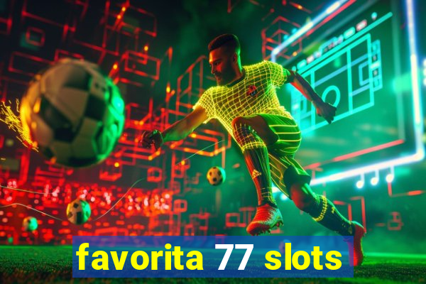 favorita 77 slots