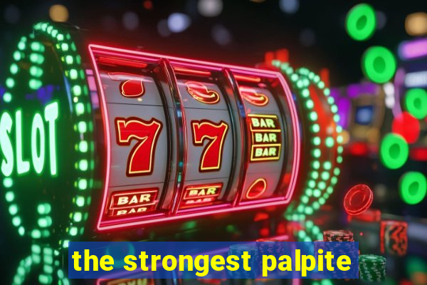 the strongest palpite