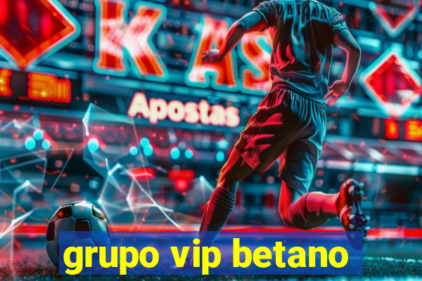 grupo vip betano