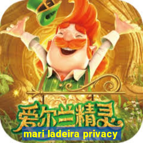 mari ladeira privacy