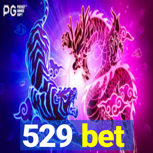 529 bet