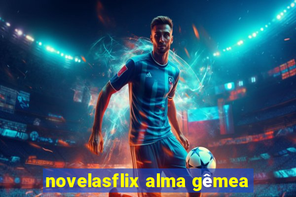 novelasflix alma gêmea