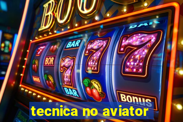 tecnica no aviator