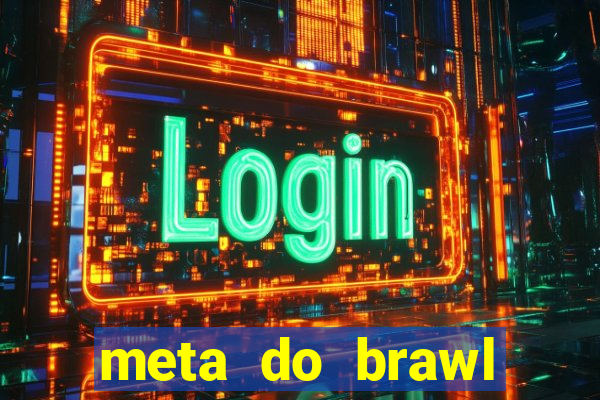 meta do brawl stars 2024