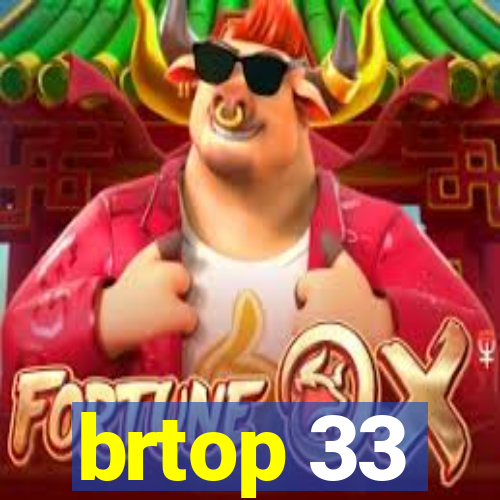 brtop 33