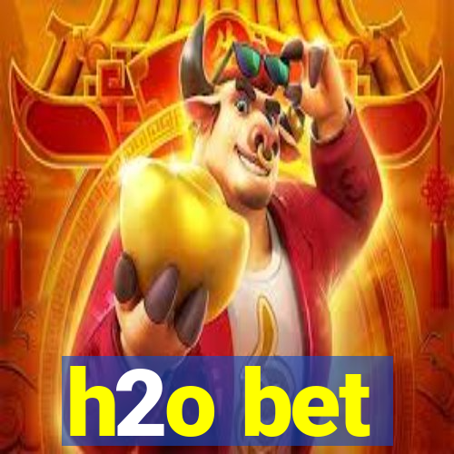 h2o bet