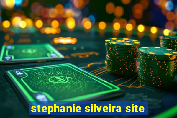 stephanie silveira site