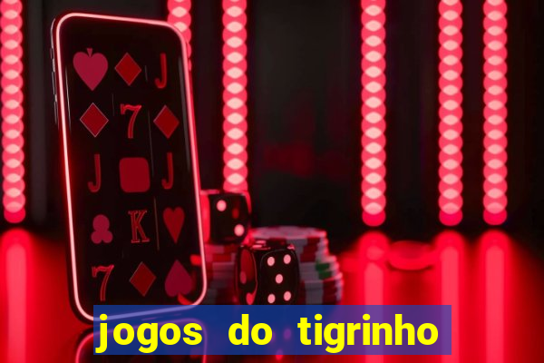 jogos do tigrinho que da bonus no cadastro