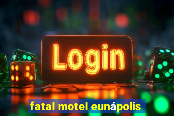 fatal motel eunápolis