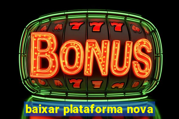 baixar plataforma nova