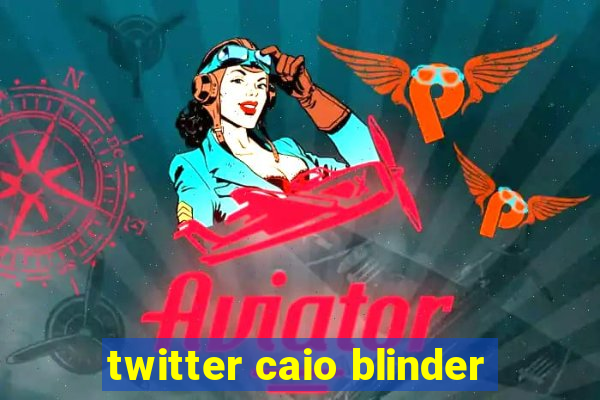 twitter caio blinder