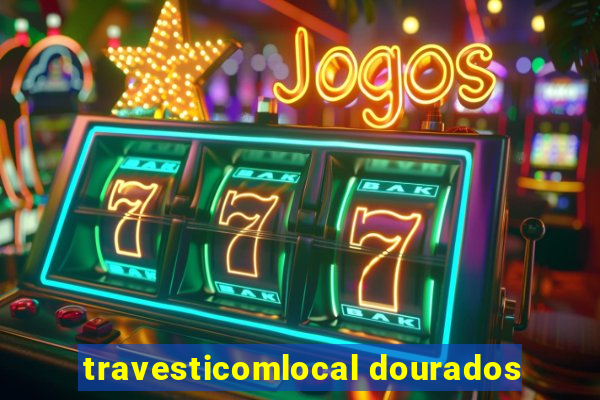 travesticomlocal dourados