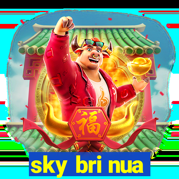 sky bri nua