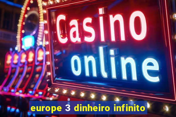 europe 3 dinheiro infinito