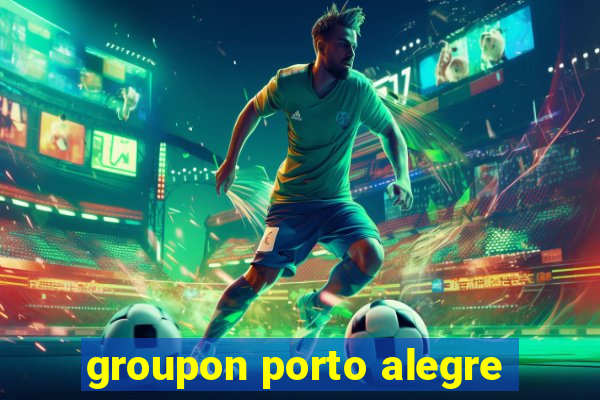 groupon porto alegre