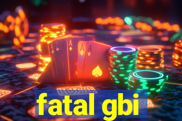 fatal gbi