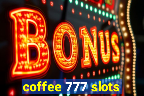 coffee 777 slots