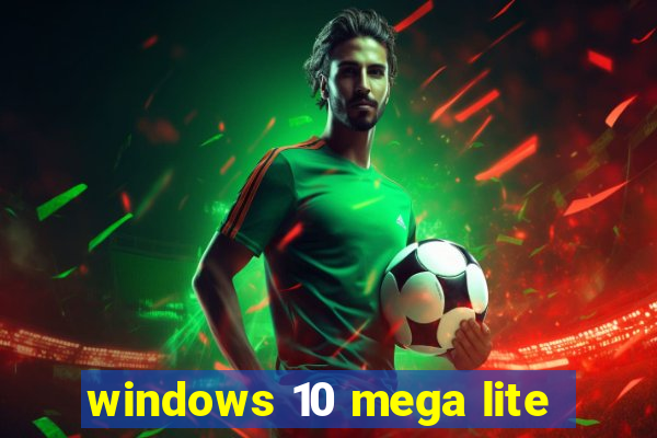 windows 10 mega lite