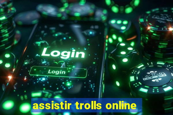 assistir trolls online