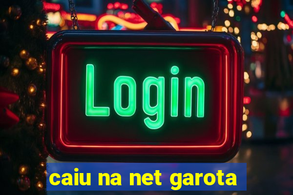 caiu na net garota