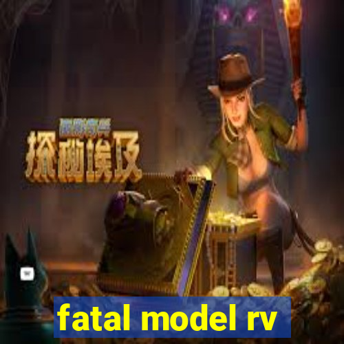 fatal model rv