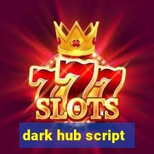 dark hub script