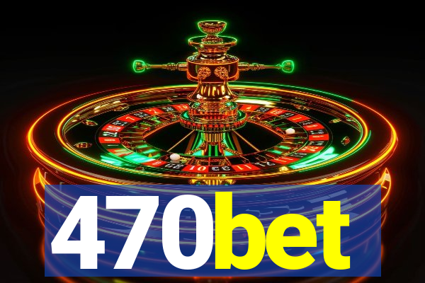 470bet