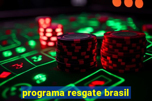 programa resgate brasil