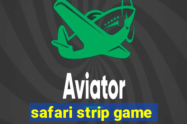 safari strip game