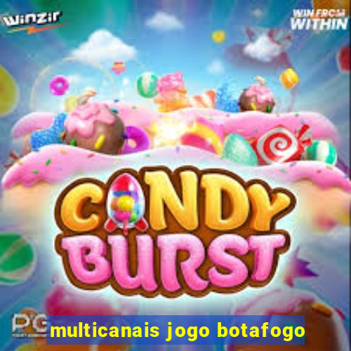 multicanais jogo botafogo