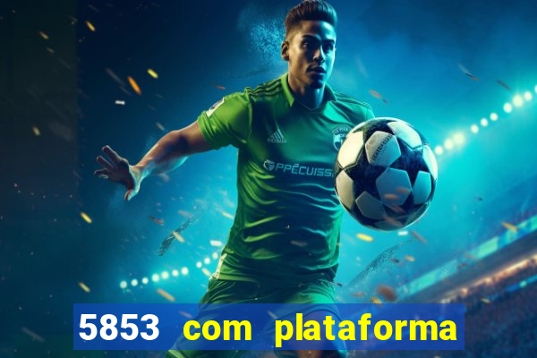 5853 com plataforma de jogos