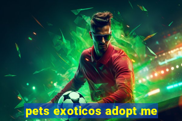 pets exoticos adopt me