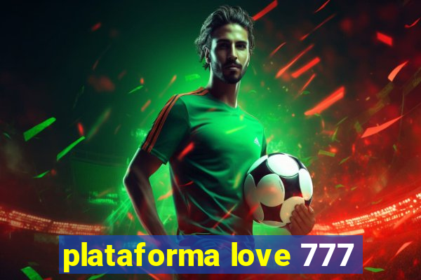 plataforma love 777