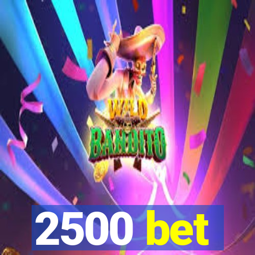 2500 bet