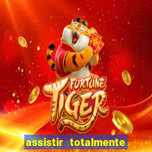 assistir totalmente demais online