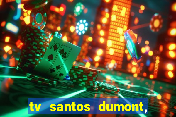 tv santos dumont, 431, centro