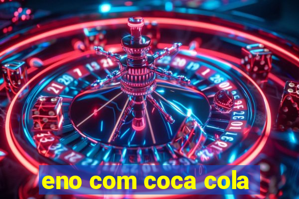 eno com coca cola