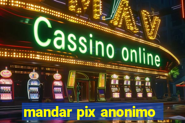 mandar pix anonimo