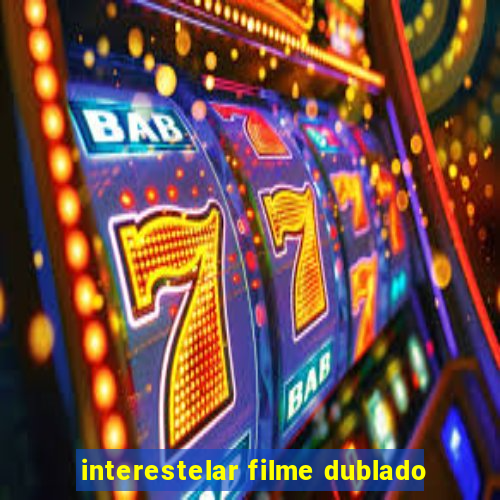 interestelar filme dublado