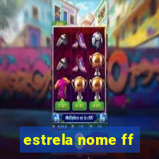 estrela nome ff